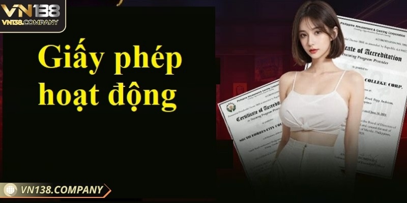Giấy phép hoạt động Vn138 là yếu tố quyết định sự hợp pháp