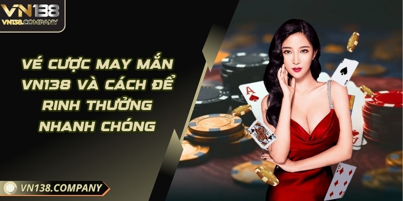 Vé cược may mắn Vn138