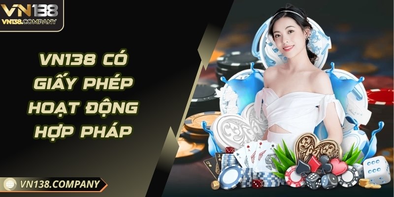 Vn138 có giấy phép hoạt động hợp pháp